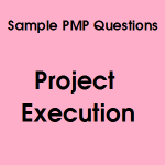 12 Free Sample PMP Questions On Project Execution