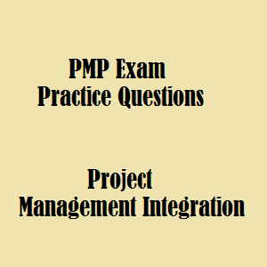 112 PMP Exam Practice Questions On Project Management Integration